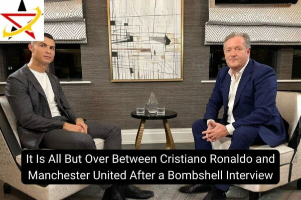 It Is All But Over Between Cristiano Ronaldo and Manchester United After a Bombshell Interview