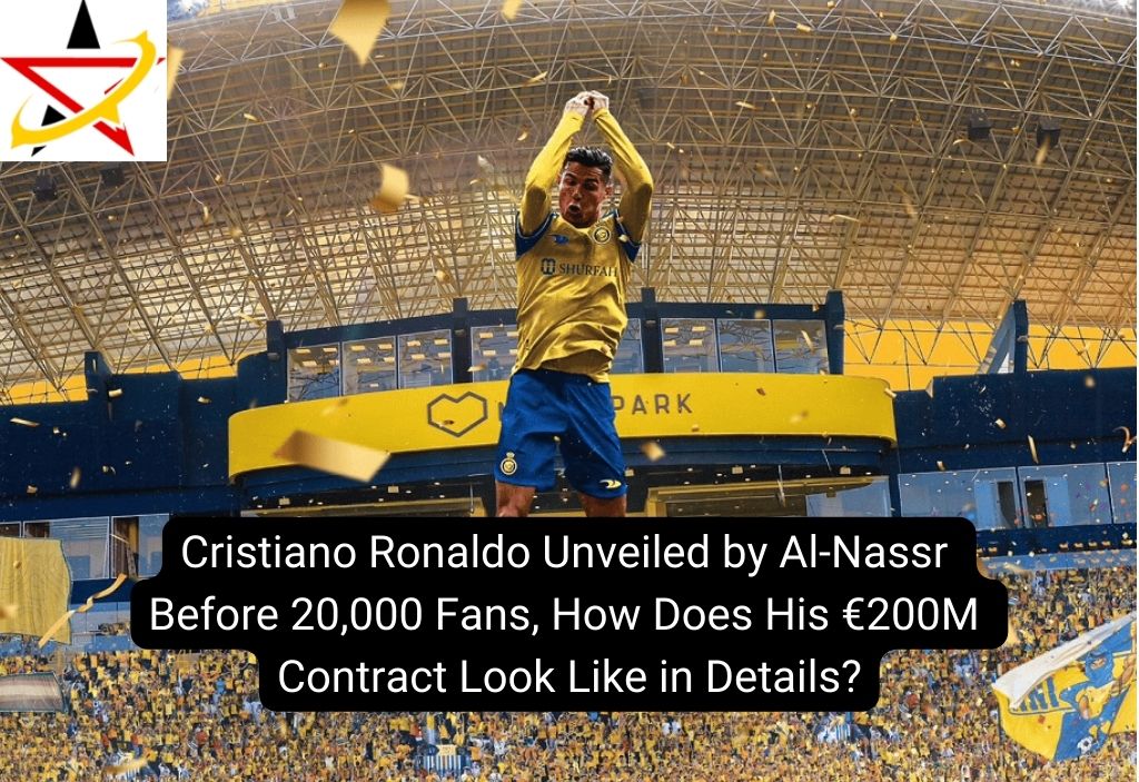 Cristiano Ronaldo Unveiled by Al-Nassr Before 20,000 Fans, How Does His €200M Contract Look Like in Details?