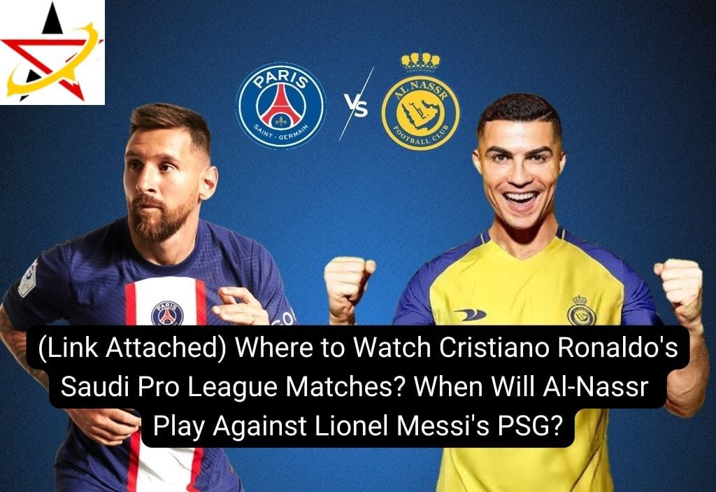 (Link Attached) Where to Watch Cristiano Ronaldo’s Saudi Pro League Matches? When Will Al-Nassr Play Against Lionel Messi’s PSG?