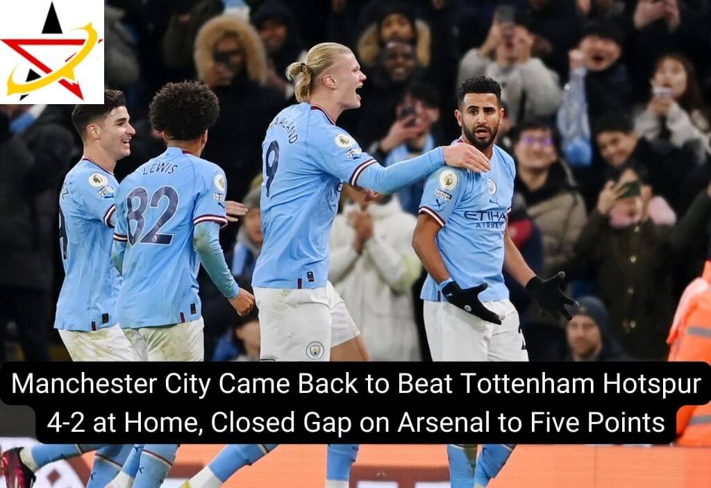 Manchester City Came Back to Beat Tottenham Hotspur 4-2 at Home, Closed Gap on Arsenal to Five Points