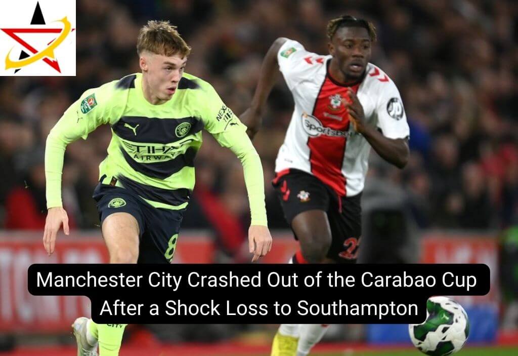 Manchester City Crashed Out of the Carabao Cup After a Shock Loss to Southampton
