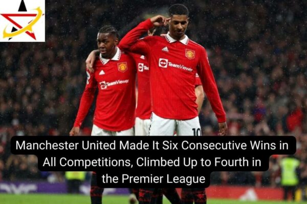 Manchester United Made It Six Consecutive Wins in All Competitions, Climbed Up to Fourth in the Premier League