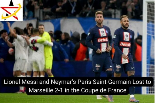 Lionel Messi and Neymar’s Paris Saint-Germain Lost to Marseille 2-1 in the Coupe de France