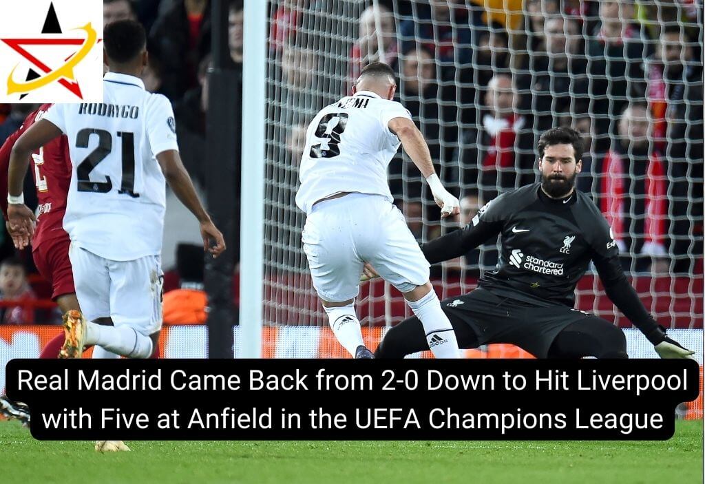 Real Madrid Came Back from 2-0 Down to Hit Liverpool with Five at Anfield in the UEFA Champions League