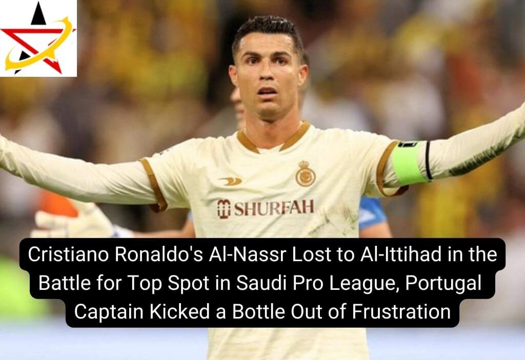 Cristiano Ronaldo’s Al-Nassr Lost to Al-Ittihad in the Battle for Top Spot in Saudi Pro League, Portugal Captain Kicked a Bottle Out of Frustration