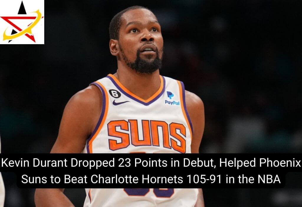 Kevin Durant Dropped 23 Points in Debut, Helped Phoenix Suns to Beat Charlotte Hornets 105-91 in the NBA