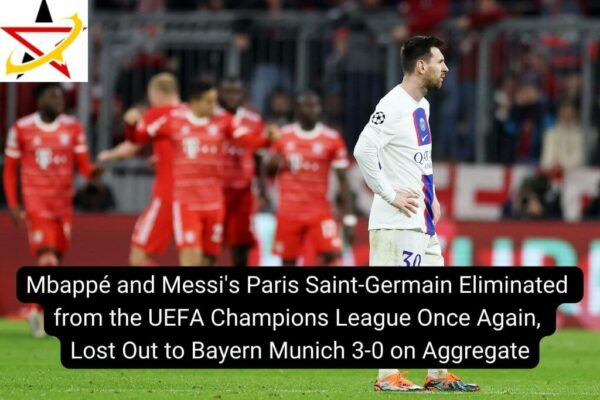 Mbappé and Messi’s Paris Saint-Germain Eliminated from the UEFA Champions League Once Again, Lost Out to Bayern Munich 3-0 on Aggregate