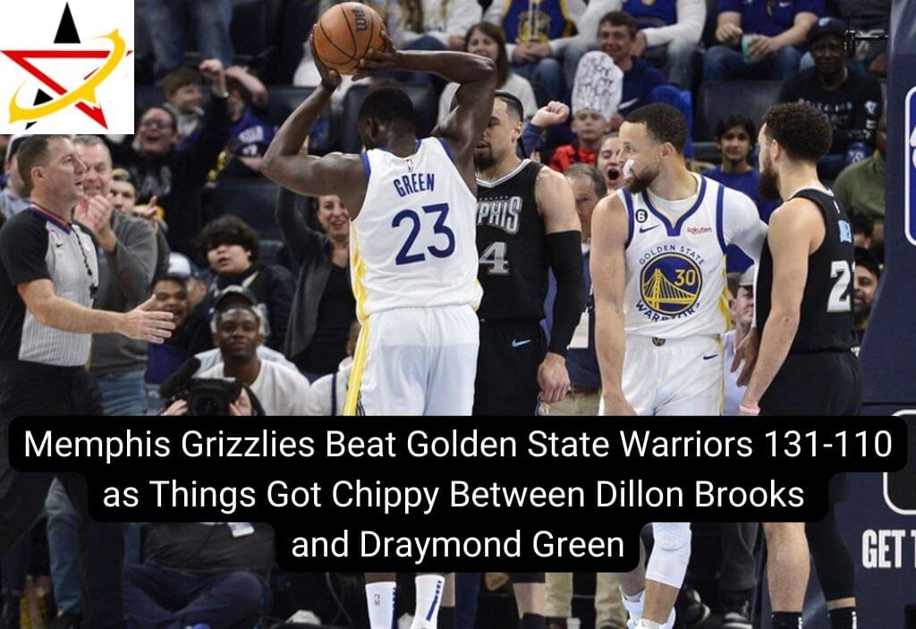 Memphis Grizzlies Beat Golden State Warriors 131-110 as Things Got Chippy Between Dillon Brooks and Draymond Green