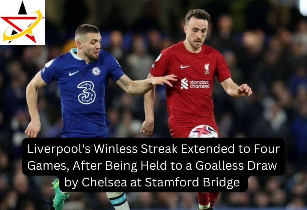 Liverpool’s Winless Streak Extended to Four Games, After Being Held to a Goalless Draw by Chelsea at Stamford Bridge
