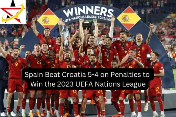 Spain Beat Croatia 5-4 on Penalties to Win the 2023 UEFA Nations League