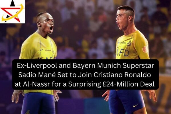 Ex-Liverpool and Bayern Munich Superstar Sadio Mané Set to Join Cristiano Ronaldo at Al-Nassr for a Surprising £24-Million Deal 