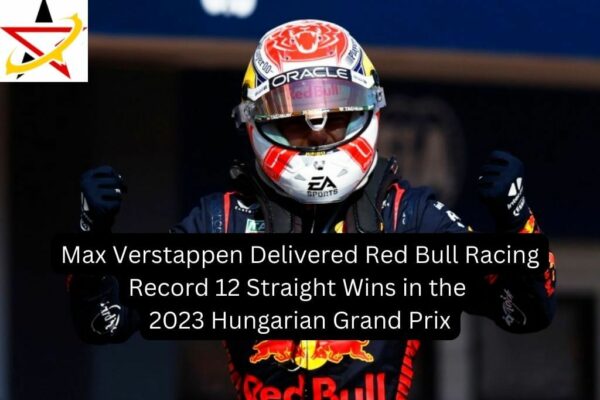 Max Verstappen Delivered Red Bull Racing Record 12 Straight Wins in the 2023 Hungarian Grand Prix