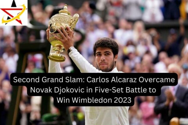 Second Grand Slam: Carlos Alcaraz Overcame Novak Djokovic in Five-Set Battle to Win Wimbledon 2023