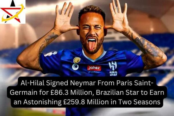 Al-Hilal Signed Neymar From Paris Saint-Germain for £86.3 Million, Brazilian Star to Earn an Astonishing £259.8 Million in Two Seasons