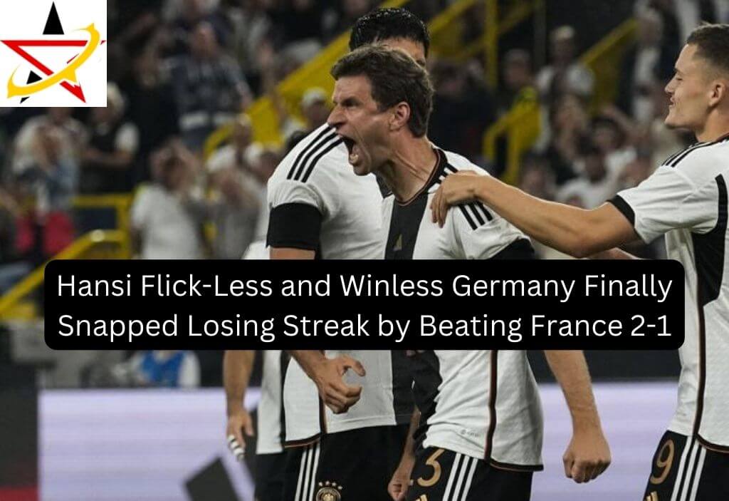 Hansi Flick-Less and Winless Germany Finally Snapped Losing Streak by Beating France 2-1