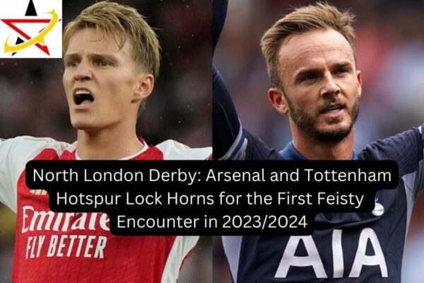 North London Derby: Arsenal and Tottenham Hotspur Lock Horns for the First Feisty Encounter in 2023/2024