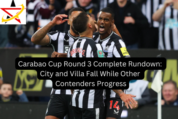 Carabao Cup Round 3 Complete Rundown: City and Villa Fall While Other Contenders Progress
