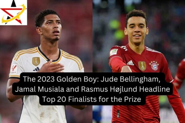 The 2023 Golden Boy: Jude Bellingham, Jamal Musiala and Rasmus Højlund Headline Top 20 Finalists for the Prize