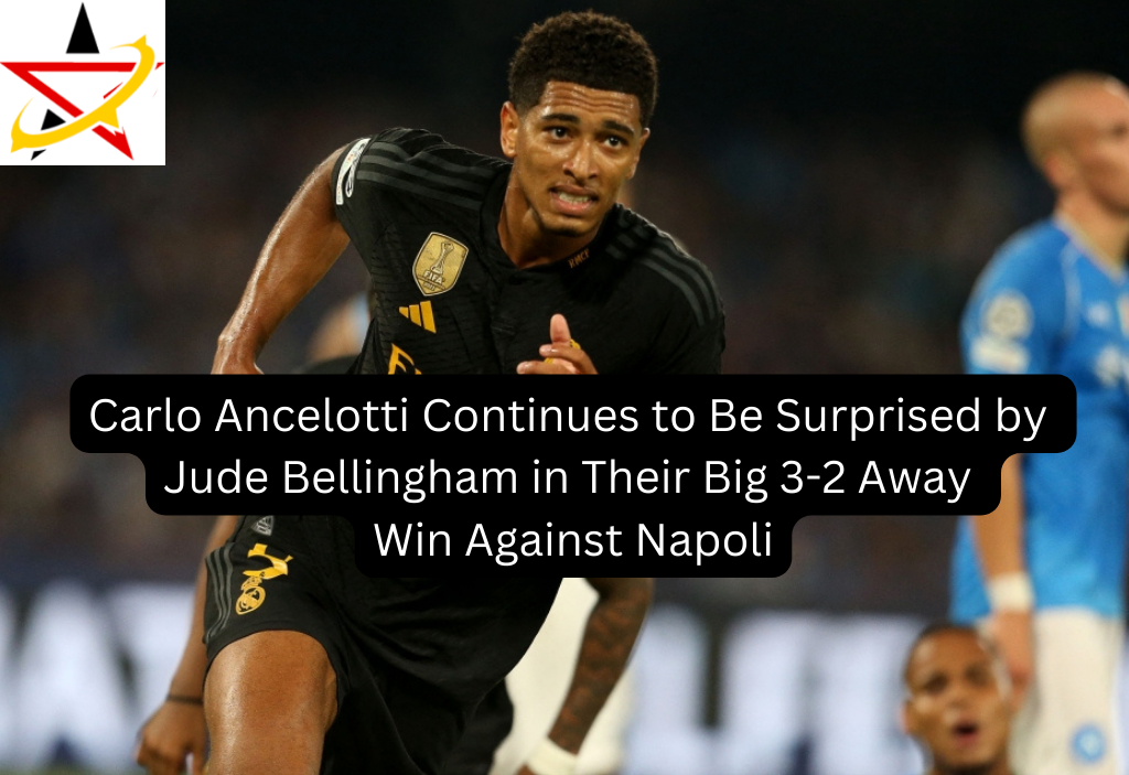 Carlo Ancelotti Continues to Be Surprised by Jude Bellingham in Their Big 3-2 Away Win Against Napoli