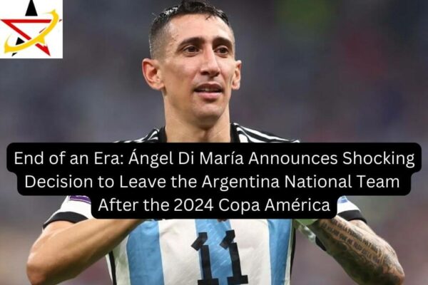 End of an Era: Ángel Di María Announces Shocking Decision to Leave the Argentina National Team After the 2024 Copa América