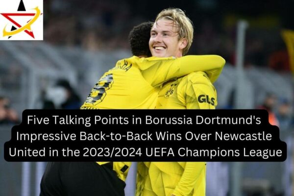 Five Talking Points in Borussia Dortmund’s Impressive Back-to-Back Wins Over Newcastle United in the 2023/2024 UEFA Champions League