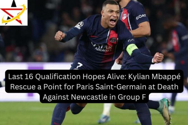 Last 16 Qualification Hopes Alive: Kylian Mbappé Rescue a Point for Paris Saint-Germain at Death Against Newcastle in Group F