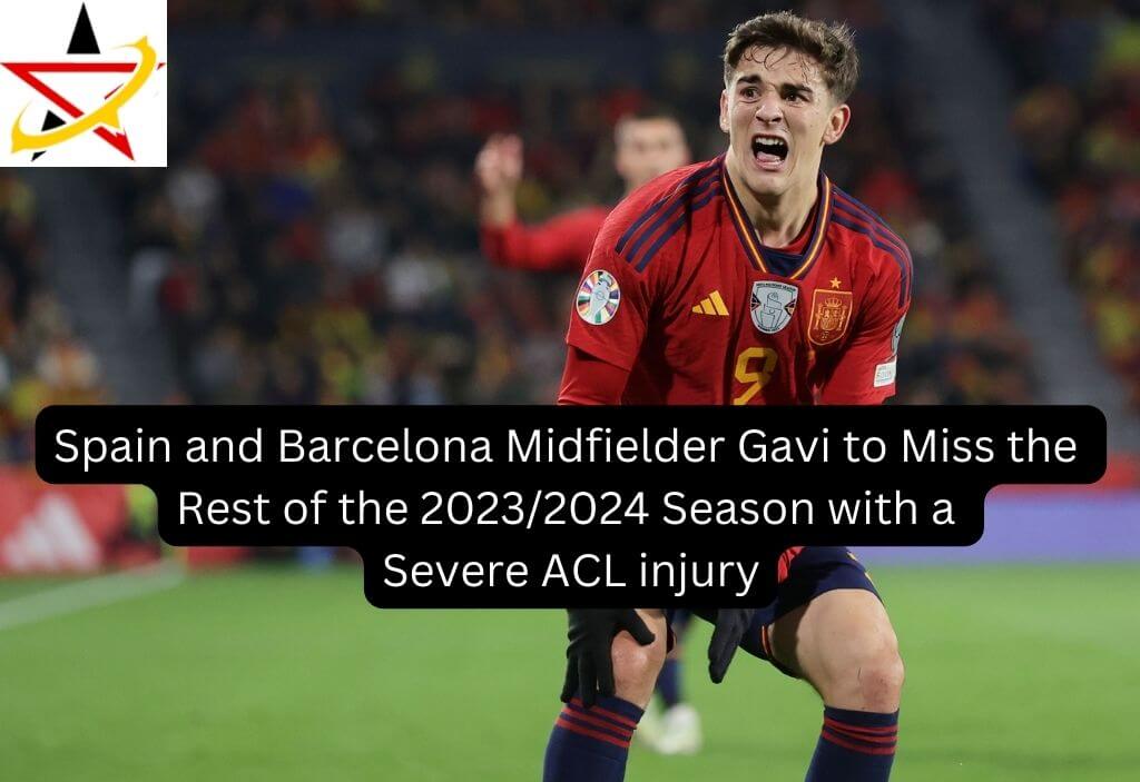 Spain and Barcelona Midfielder Gavi to Miss the Rest of the 2023/2024 Season with a Severe ACL injury