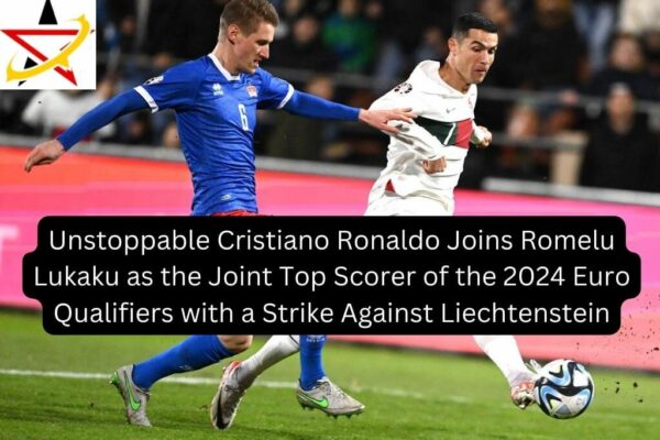 Unstoppable Cristiano Ronaldo Joins Romelu Lukaku as the Joint Top Scorer of the 2024 Euro Qualifiers with a Strike Against Liechtenstein