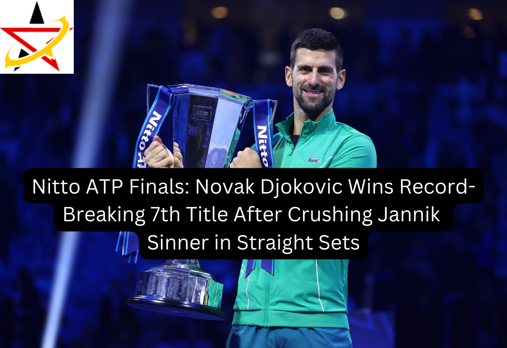 Nitto ATP Finals: Novak Djokovic Wins Record-Breaking 7th Title After Crushing Jannik Sinner in Straight Sets