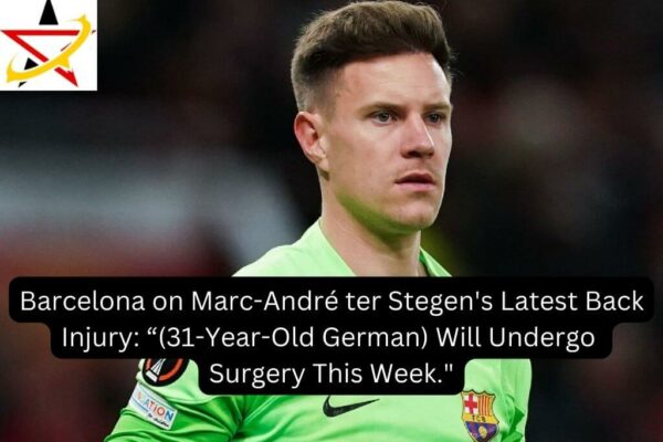 Barcelona on Marc-André ter Stegen’s Latest Back Injury: “(31-Year-Old German) Will Undergo Surgery This Week.”