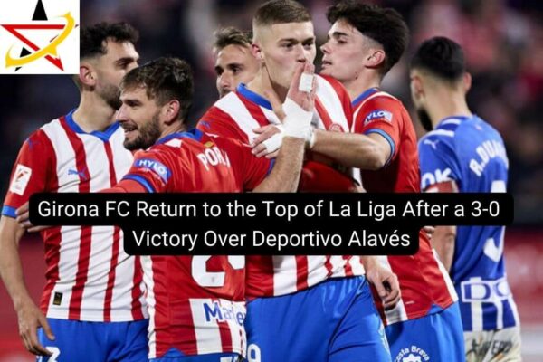 Girona FC Return to the Top of La Liga After a 3-0 Victory Over Deportivo Alavés