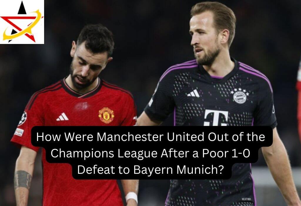 How Were Manchester United Out of the Champions League After a Poor 1-0 Defeat to Bayern Munich? 