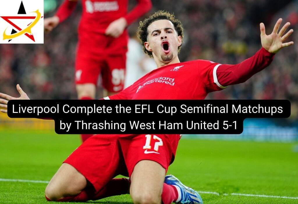 Liverpool Complete the EFL Cup Semifinal Matchups by Thrashing West Ham United 5-1