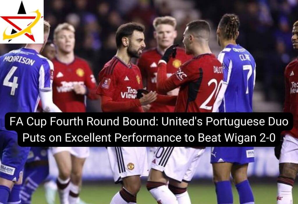 FA Cup Fourth Round Bound: United’s Portuguese Duo Puts on Excellent Performance to Beat Wigan 2-0