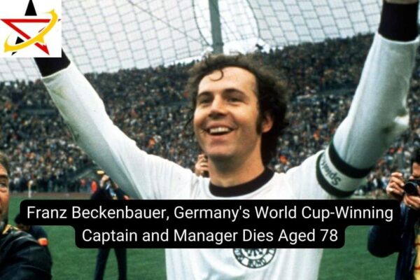 Franz Beckenbauer, Germany’s World Cup-Winning Captain and Manager Dies Aged 78