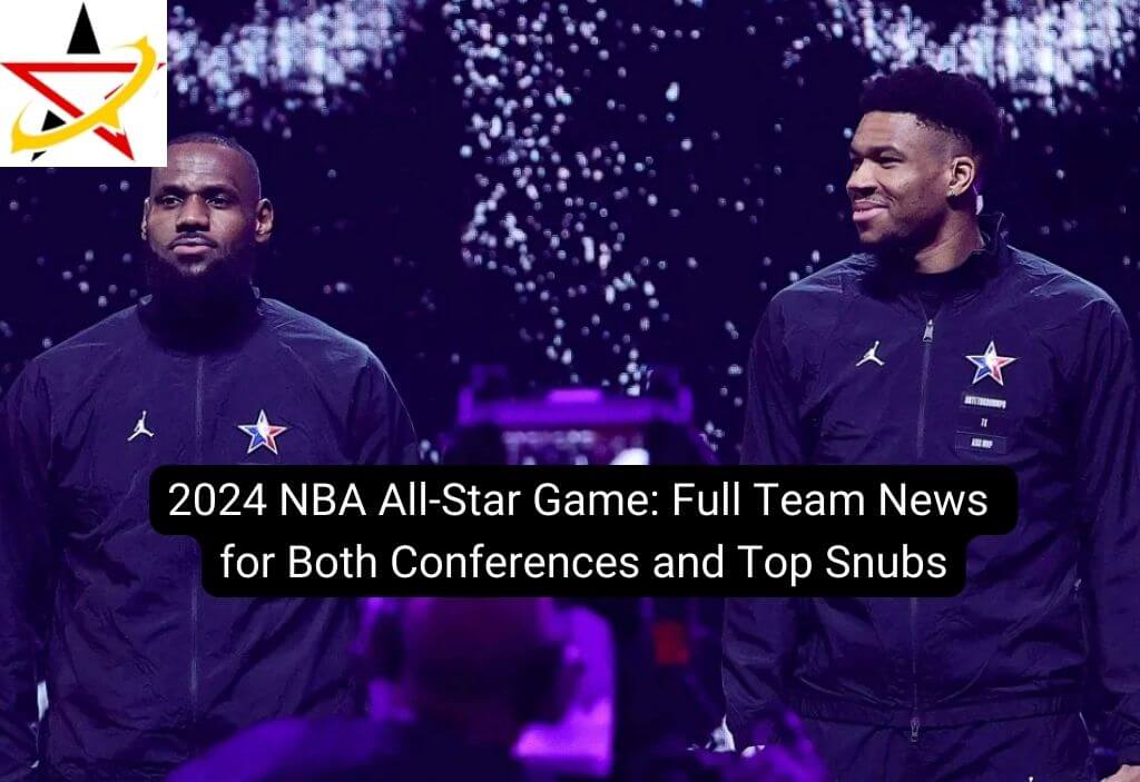 2024 NBA All-Star Game: Full Team News for Both Conferences and Top Snubs