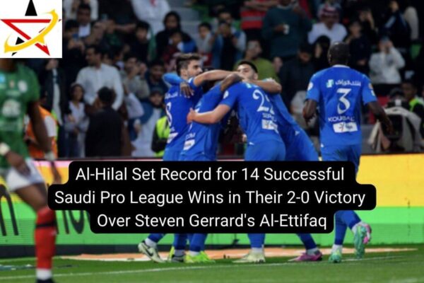 Al-Hilal Set Record for 14 Successful Saudi Pro League Wins in Their 2-0 Victory Over Steven Gerrard’s Al-Ettifaq
