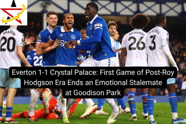 Everton 1-1 Crystal Palace: First Game of Post-Roy Hodgson Era Ends an Emotional Stalemate at Goodison Park