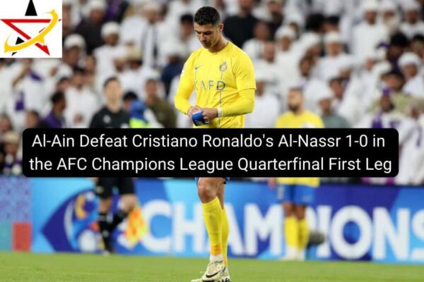 Al-Ain Defeat Cristiano Ronaldo’s Al-Nassr 1-0 in the AFC Champions League Quarterfinal First Leg
