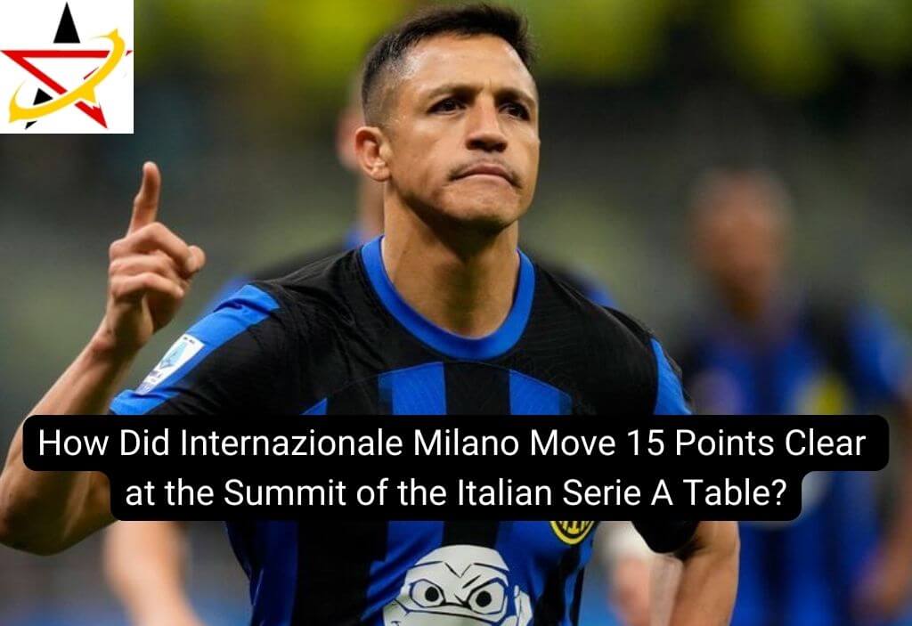 How Did Internazionale Milano Move 15 Points Clear at the Summit of the Italian Serie A Table?