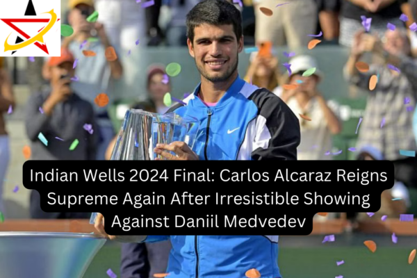 Indian Wells 2024 Final: Carlos Alcaraz Reigns Supreme Again After Irresistible Showing Against Daniil Medvedev