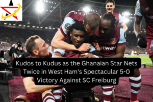 Kudos to Kudus as the Ghanaian Star Nets Twice in West Ham’s Spectacular 5-0 Victory Against SC Freiburg