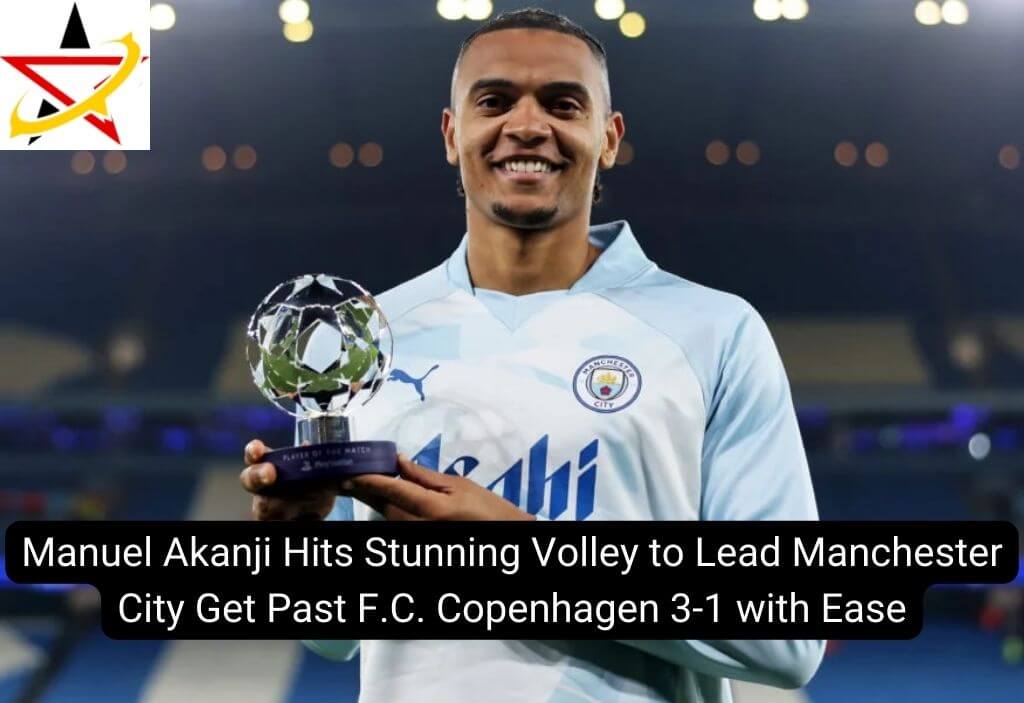 Manuel Akanji Hits Stunning Volley to Lead Manchester City Get Past F.C. Copenhagen 3-1 with Ease