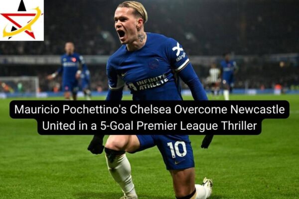 Mauricio Pochettino’s Chelsea Overcome Newcastle United in a 5-Goal Premier League Thriller