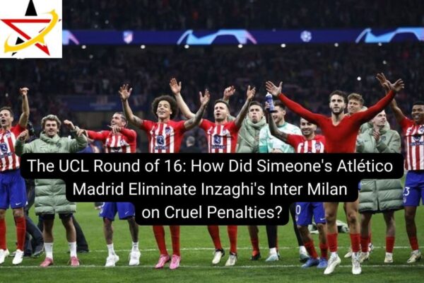The UCL Round of 16: How Did Simeone’s Atlético Madrid Eliminate Inzaghi’s Inter Milan on Cruel Penalties?